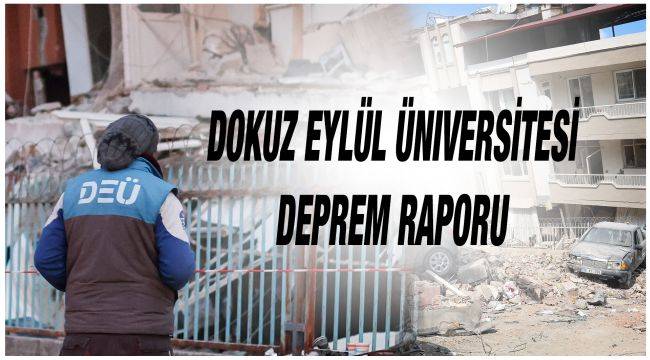 Dokuz Eylül Üniversitesi Deprem Raporu yayımlandı